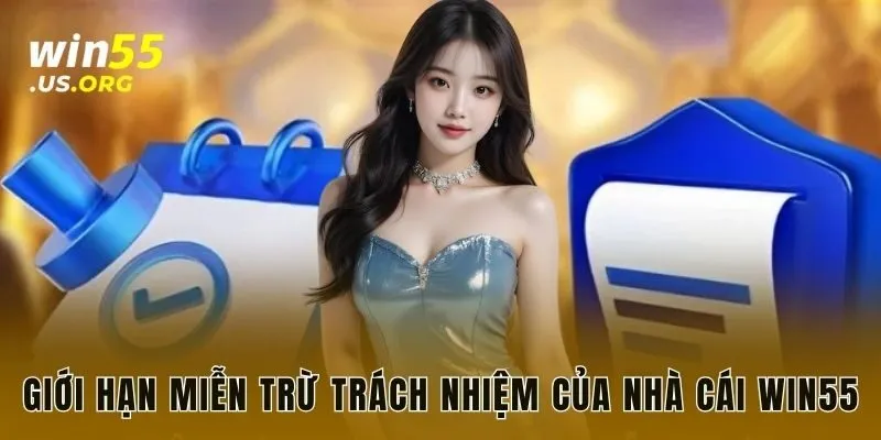 Giới hạn miễn trừ trách nhiệm của nhà cái WIN55
